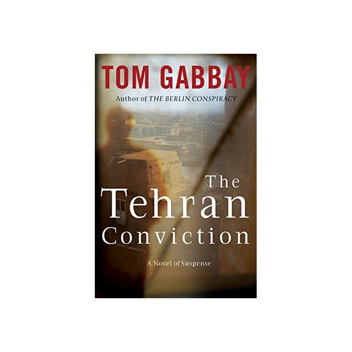 The Tehran Conviction: A Novel of Suspense
